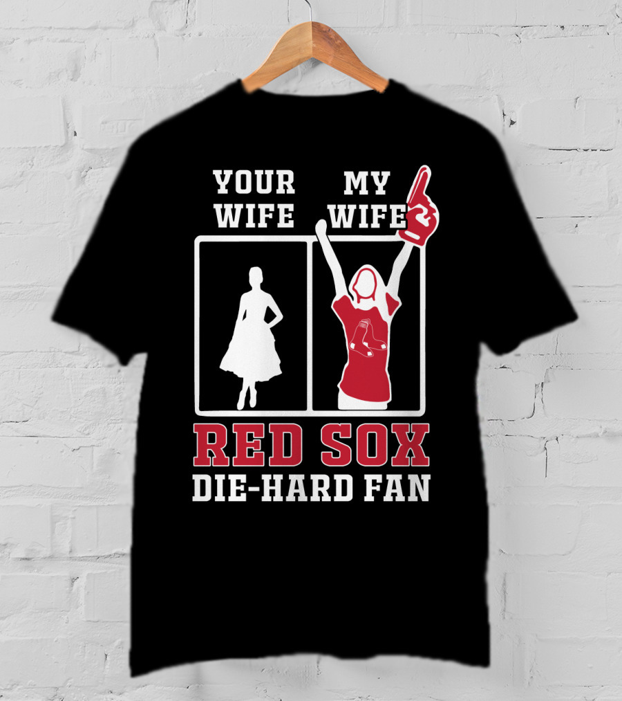 Your Wife My Wife Red Sox Die-Hard Fan T-Shirt