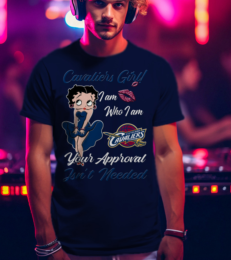 Cavaliers Girl I Am Who I Am Cleveland Cavaliers Your Approval Isn't Needed T-Shirt