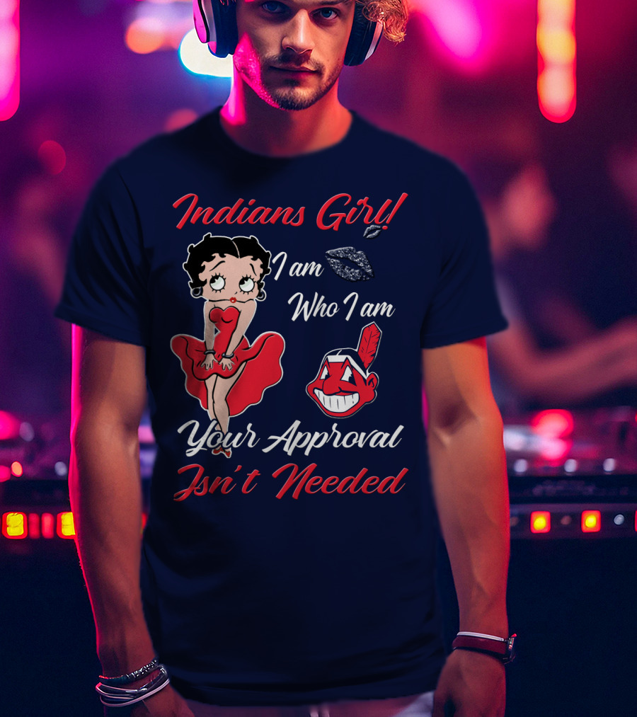Indians Girl I Am Who I Am Your Approval Isn't Needed T-Shirt