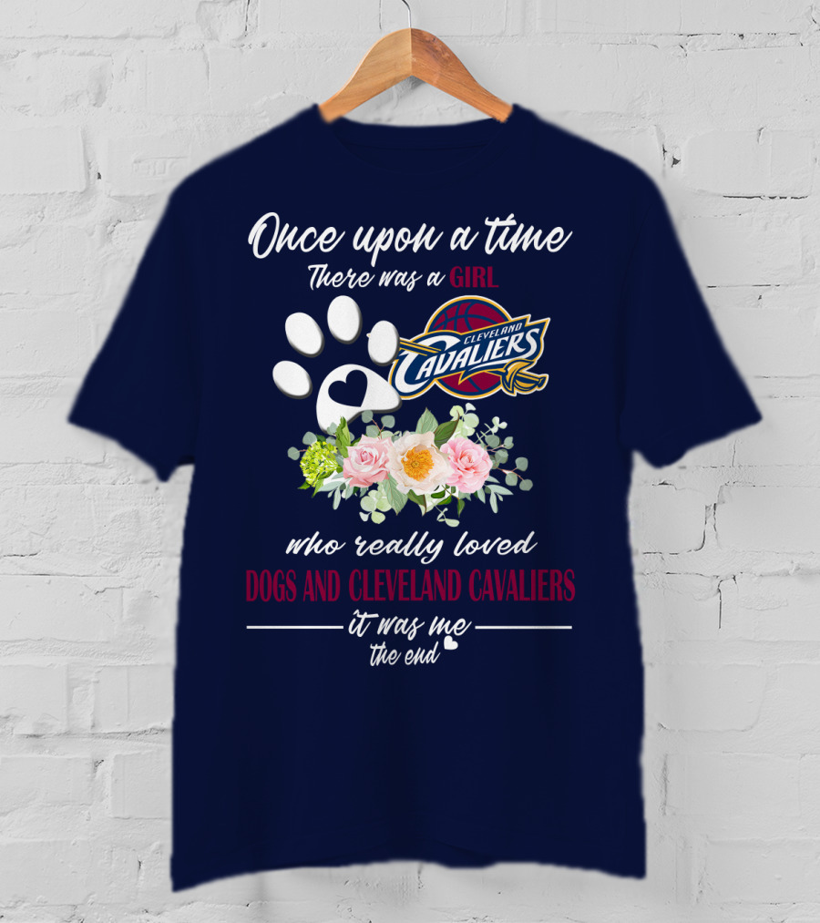 Once Upon A Time There Was A Girl Who Really Loved Dogs And Cleveland Cavaliers It Was Me The End T-Shirt