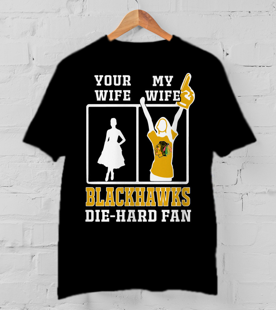 Your Wife My Wife Chicago Blackhawks Die-Hard Fan T-Shirt