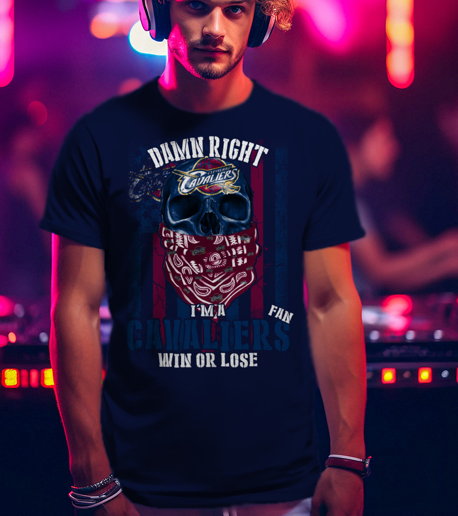 Damn Right I'm A Cleveland Cavaliers Fan Win Or Lose T-Shirt