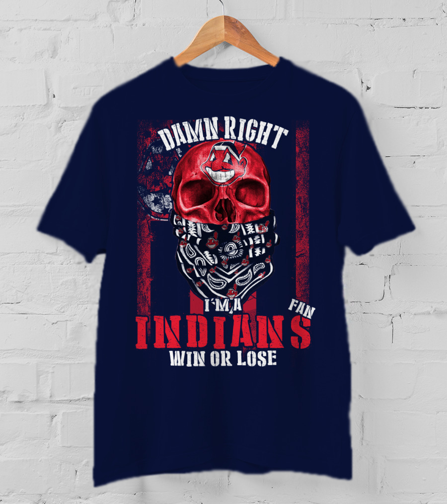 Damn Right I'm A Cleveland Indians Fan Win Or Lose T-Shirt