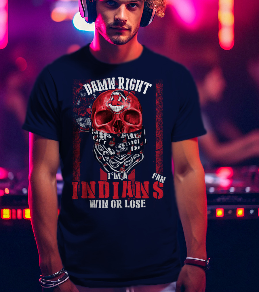 Damn Right I'm A Cleveland Indians Fan Win Or Lose T-Shirt