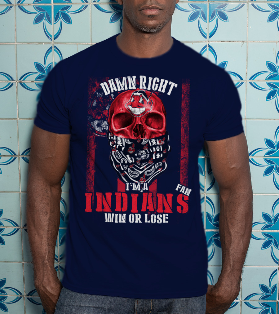Damn Right I'm A Cleveland Indians Fan Win Or Lose T-Shirt