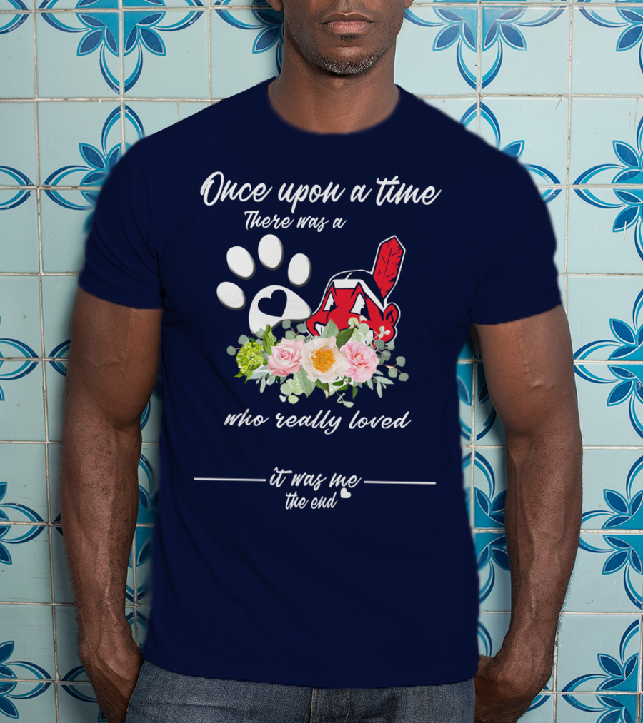 Once Upon A Time There Was A Cleveland Indians Fan It Was Me The End T-Shirt