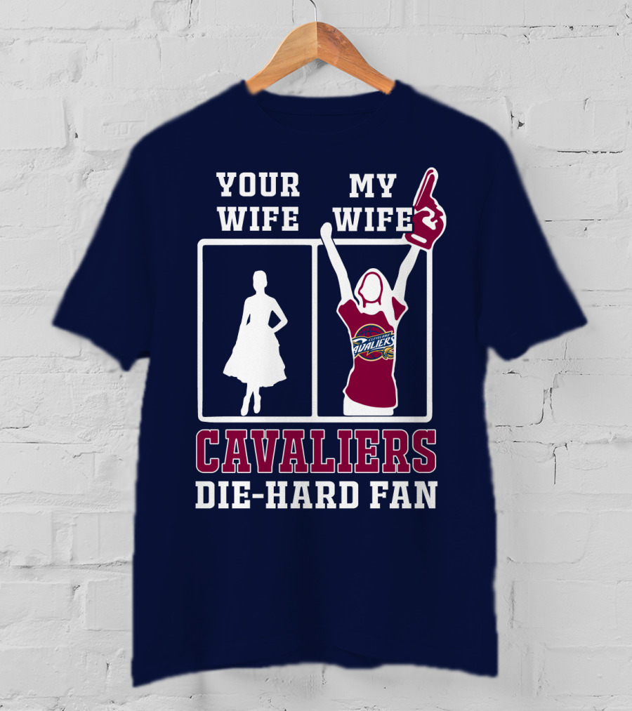 Your Wife My Wife Cavaliers Die-Hard Fan T-Shirt