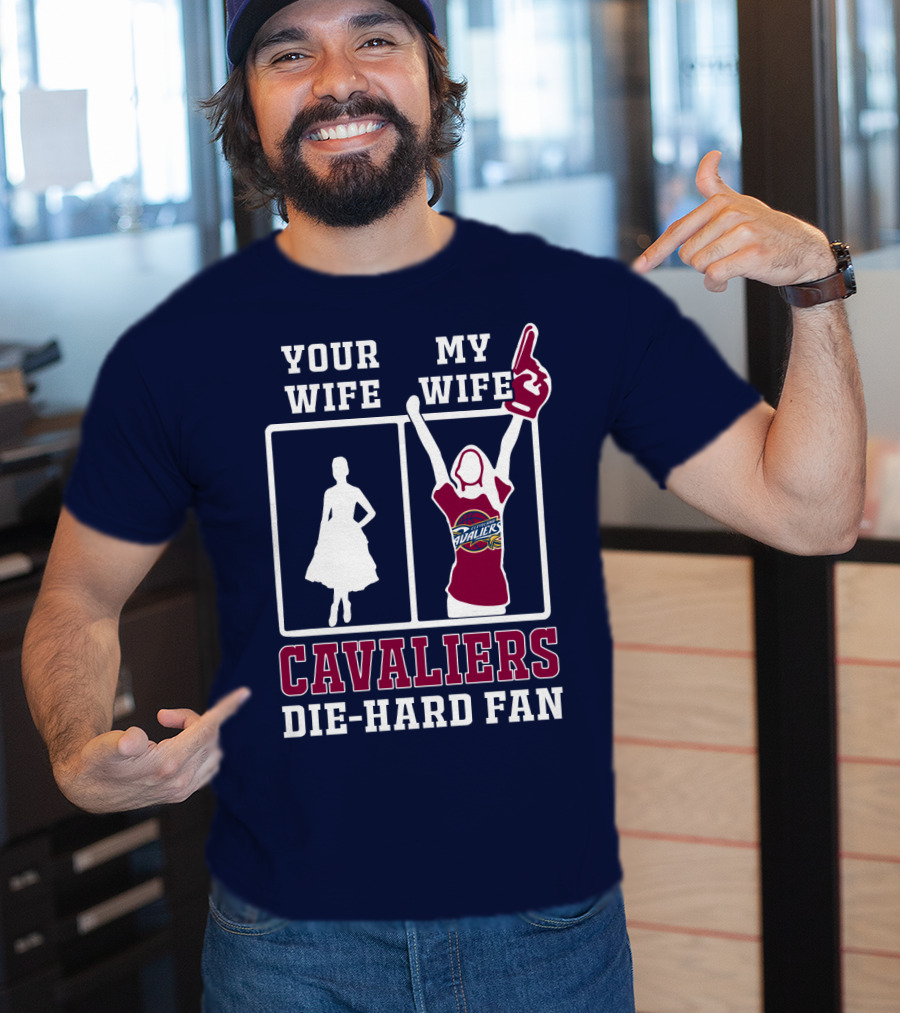 Your Wife My Wife Cavaliers Die-Hard Fan T-Shirt