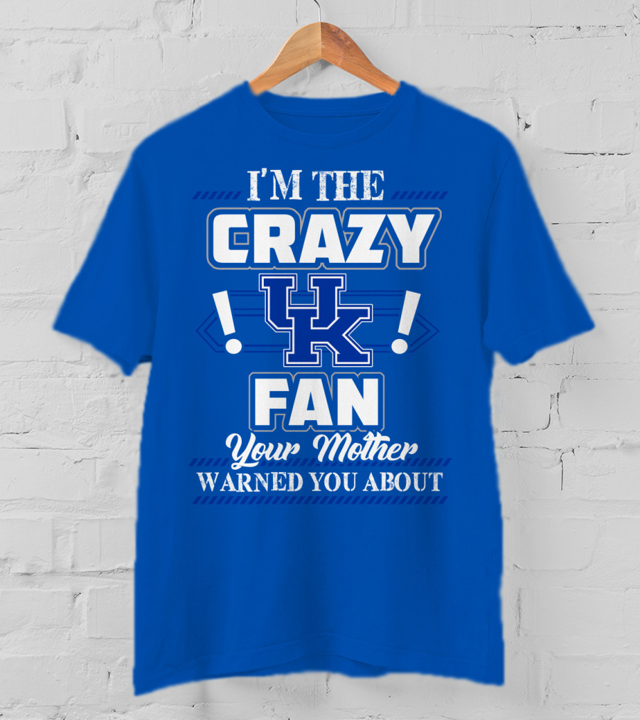 I'm The Crazy Kentucky Wildcats Fan Your Mother Warned You About T-Shirt