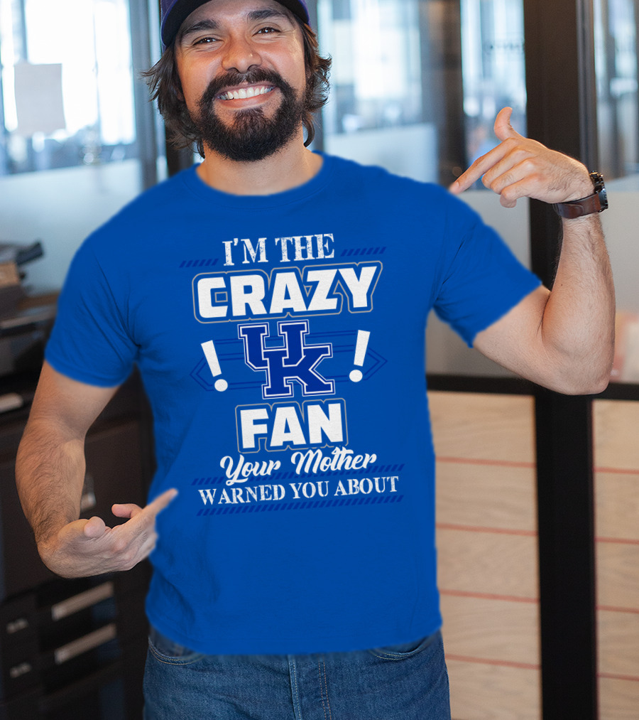 I'm The Crazy Kentucky Wildcats Fan Your Mother Warned You About T-Shirt
