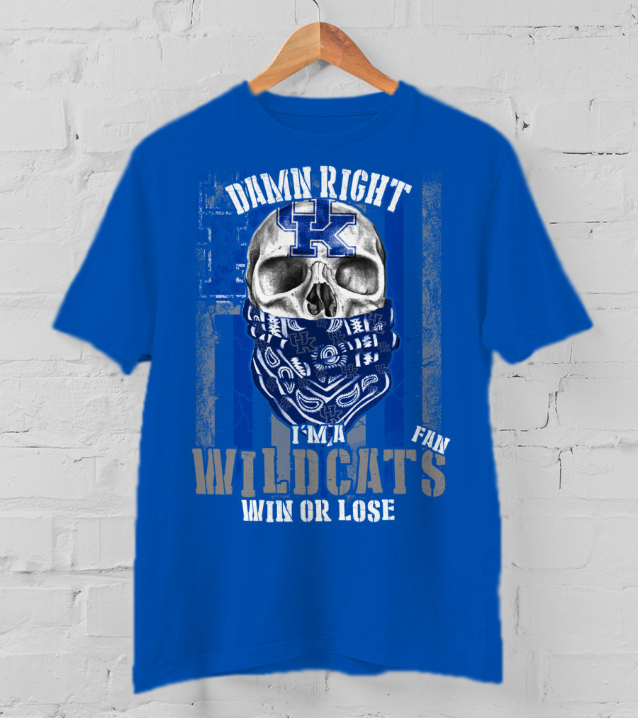 Damn Right I'm A Kentucky Wildcats Fan Win Or Lose T-Shirt