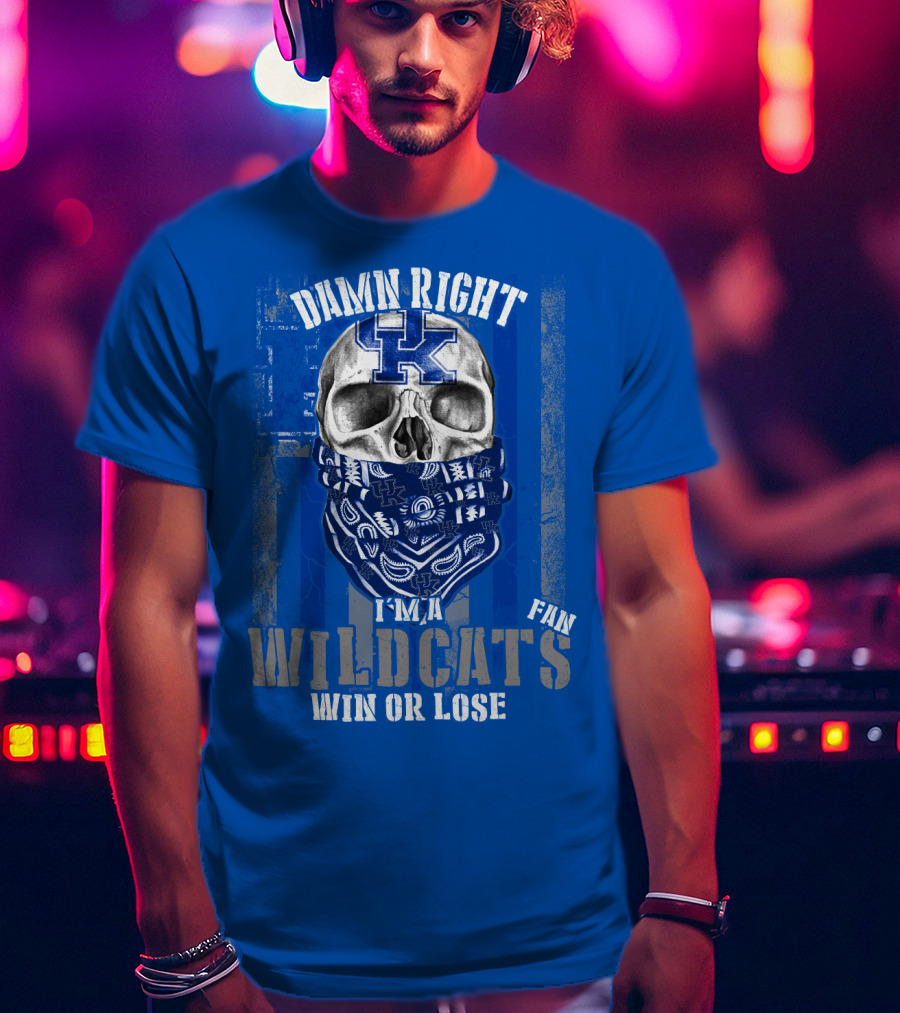 Damn Right I'm A Kentucky Wildcats Fan Win Or Lose T-Shirt