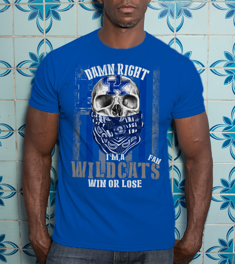 Damn Right I'm A Kentucky Wildcats Fan Win Or Lose T-Shirt