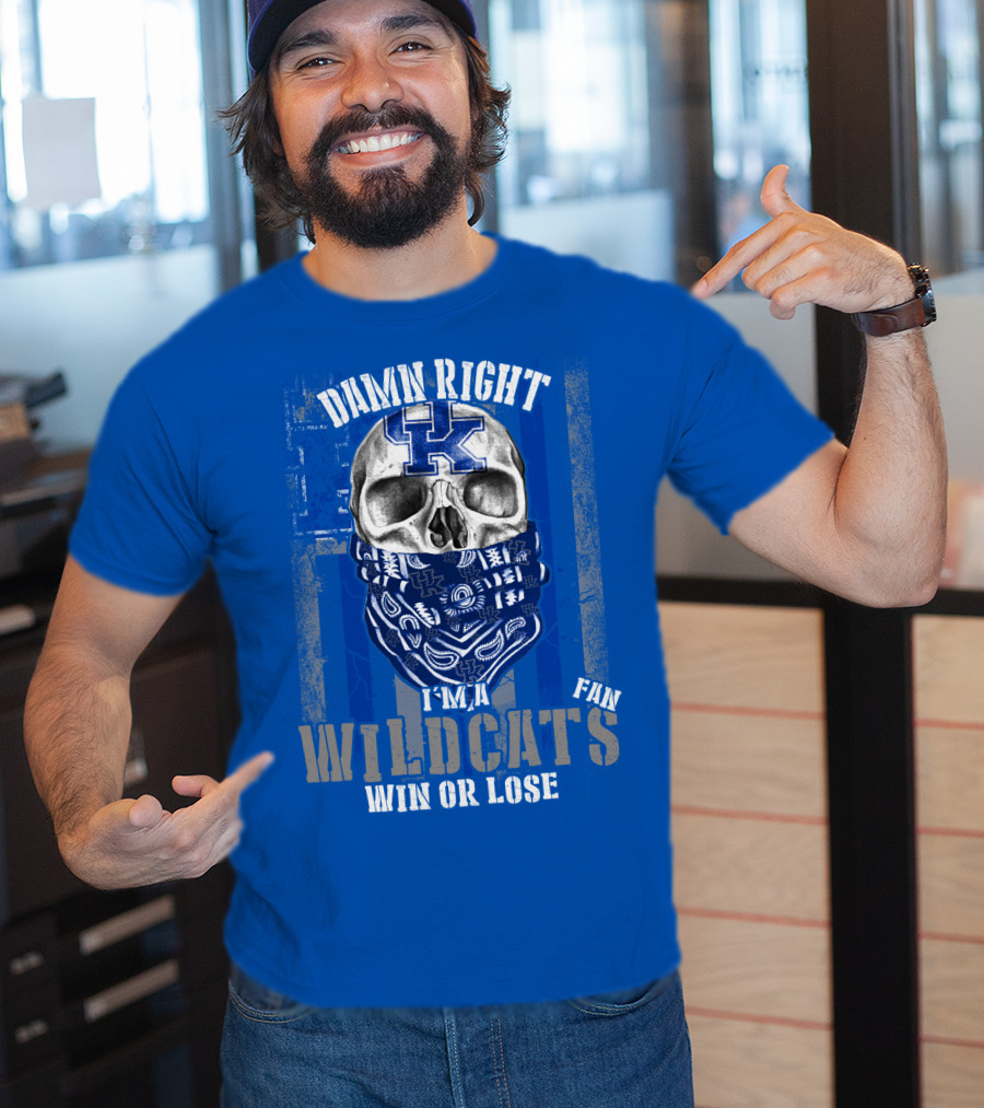 Damn Right I'm A Kentucky Wildcats Fan Win Or Lose T-Shirt