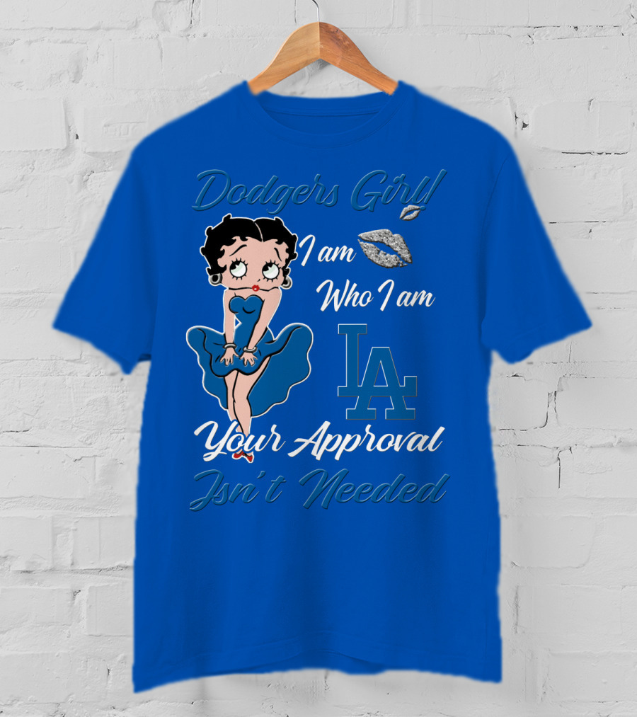 Dodgers Girl I Am Who I Am La Your Approval Isn't Needed T-Shirt