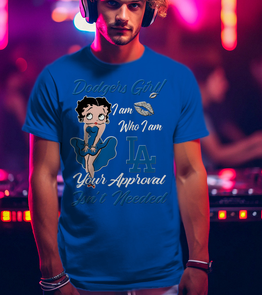 Dodgers Girl I Am Who I Am La Your Approval Isn't Needed T-Shirt