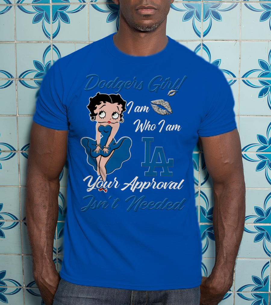 Dodgers Girl I Am Who I Am La Your Approval Isn't Needed T-Shirt
