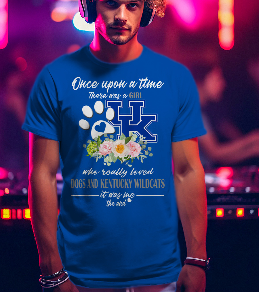 Once Upon A Time There Was A Girl Who Really Loved Dogs And Kentucky Wildcats It Was Me The End T-Shirt