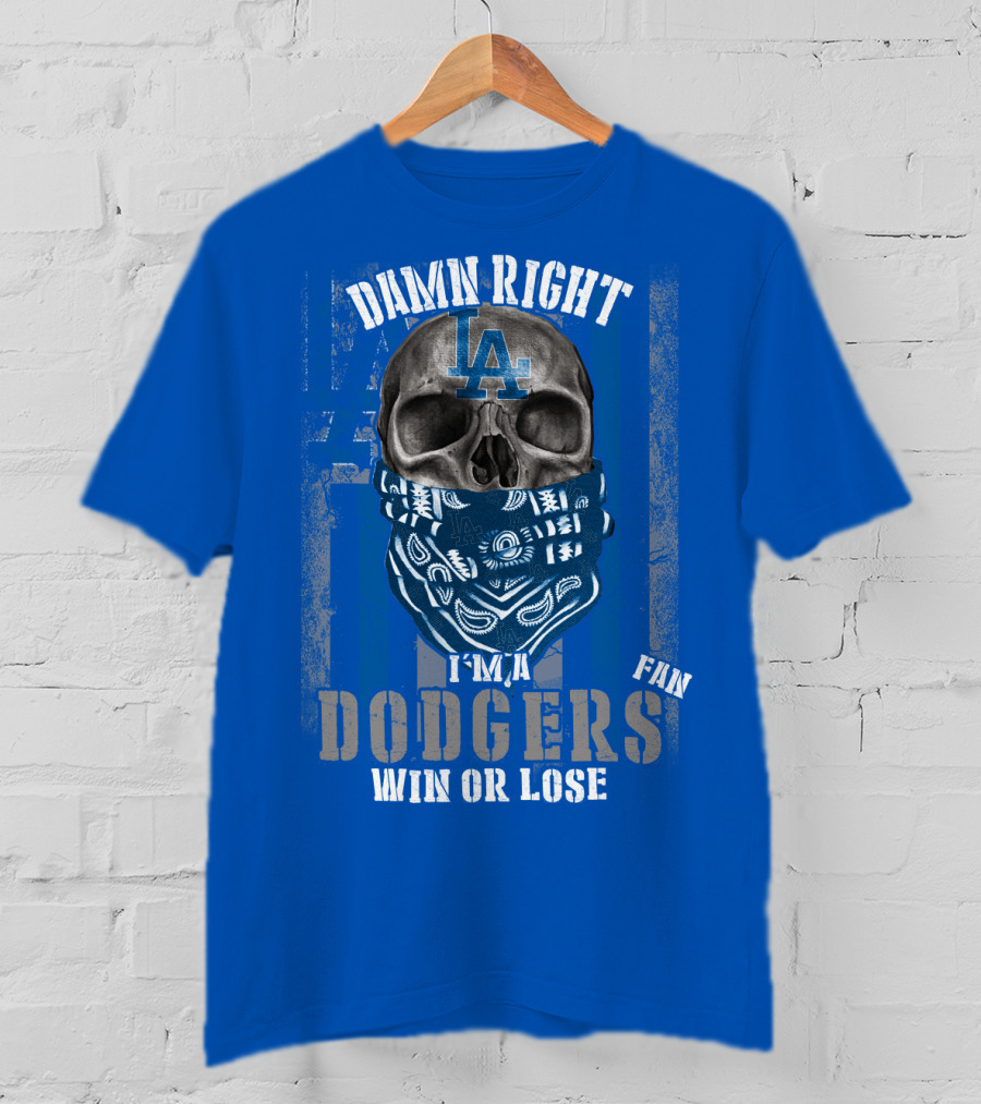 Damn Right I'm A Dodgers Fan Win Or Lose T-Shirt