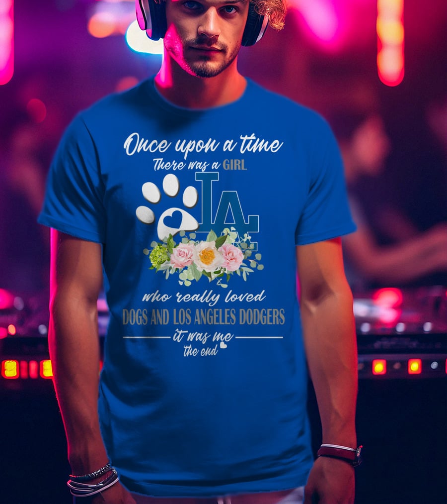 Once Upon A Time There Was A Girl Who Really Loved Dogs And Los Angeles Dodgers It Was Me The End T-Shirt