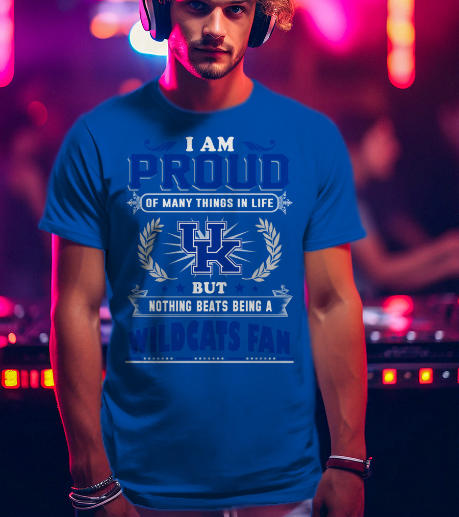 I Am Proud Of Many Things In Life But Nothing Beats Being A Kentucky Wildcats Fan T-Shirt