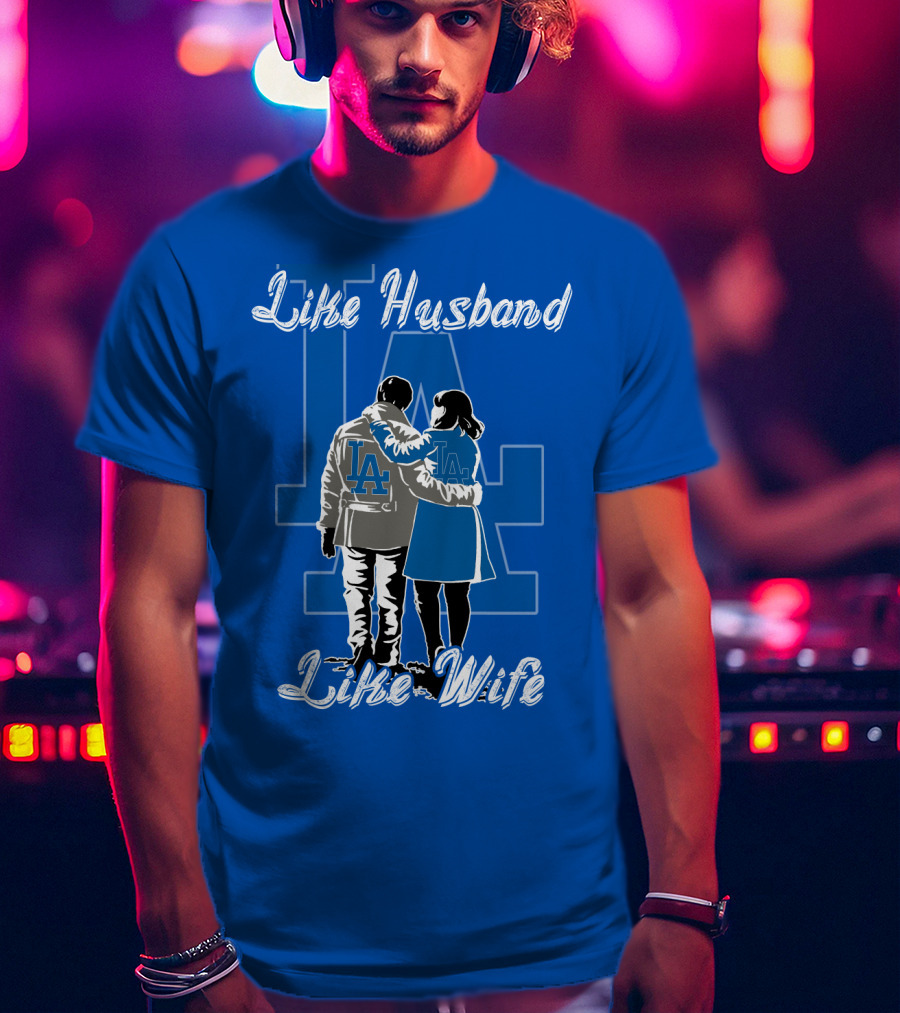Like Husband Like Wife Los Angeles Dodgers T-Shirt