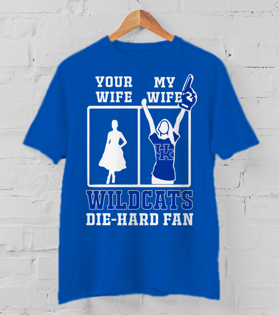 Your Wife My Wife Kentucky Wildcats Die-Hard Fan T-Shirt