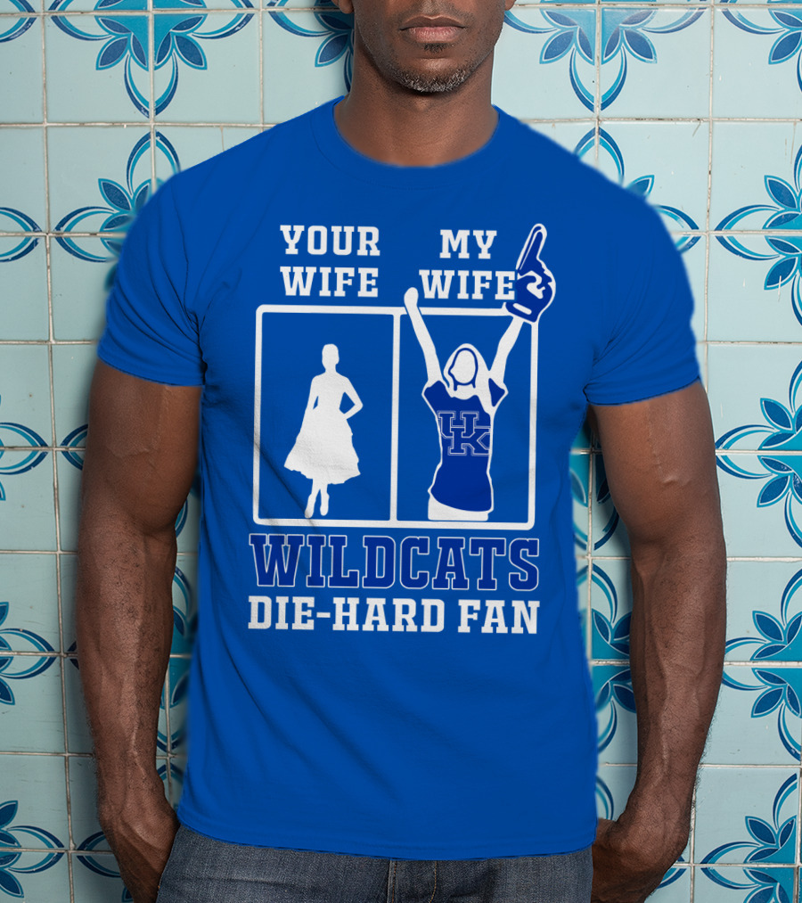 Your Wife My Wife Kentucky Wildcats Die-Hard Fan T-Shirt