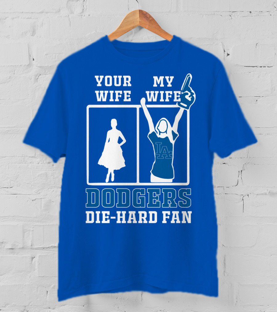 Your Wife My Wife Dodgers Die-Hard Fan T-Shirt