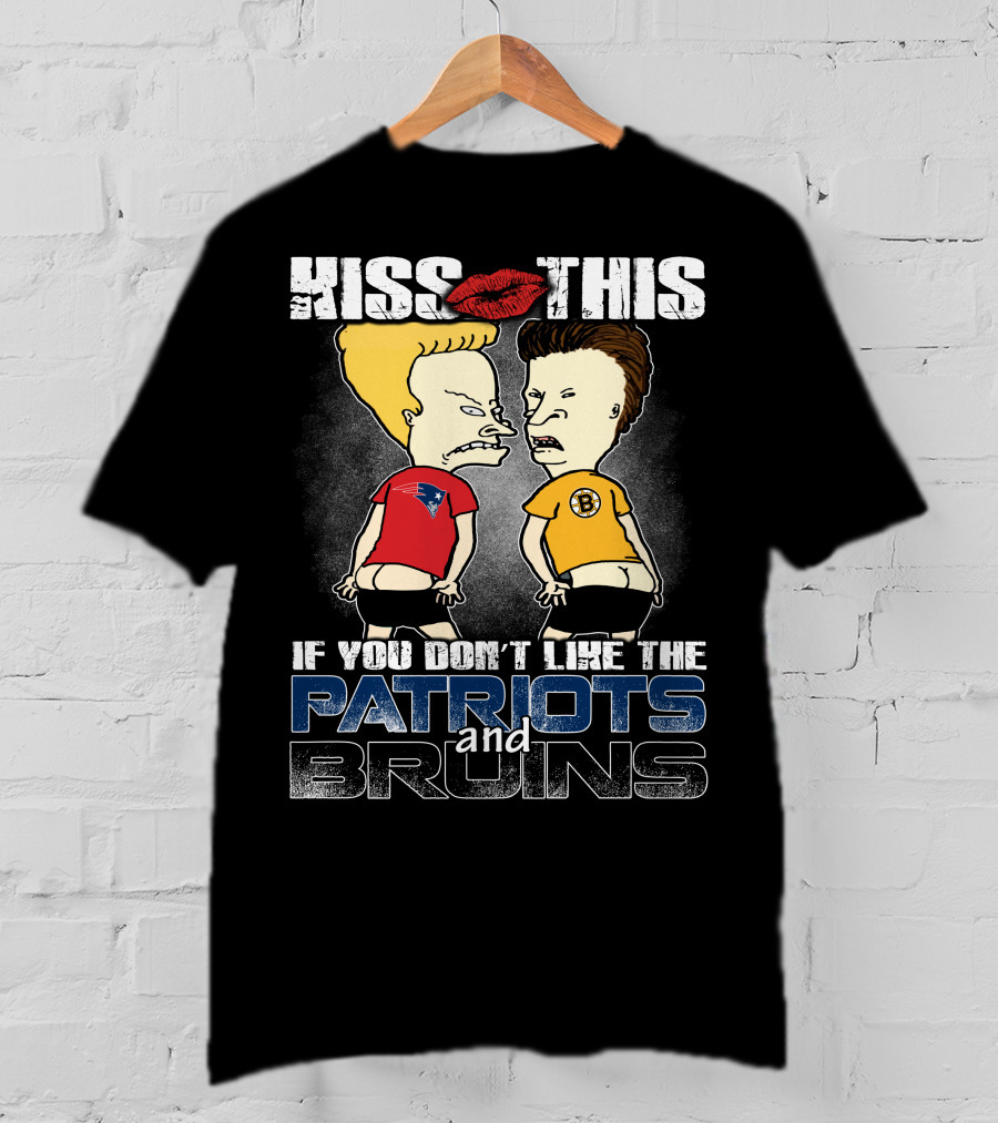 Kiss This If You Don't Like The Patriots And Bruins T-Shirt