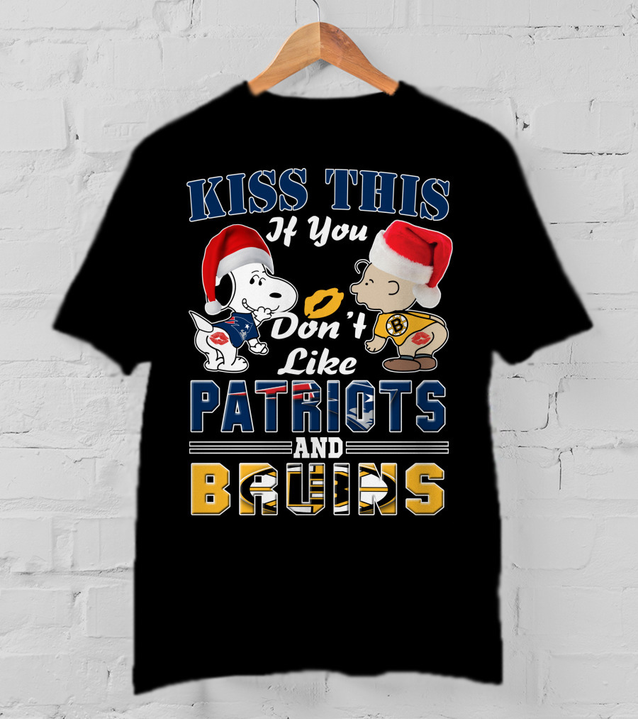 Kiss This If You Don't Like Patriots And Bruins T-Shirt