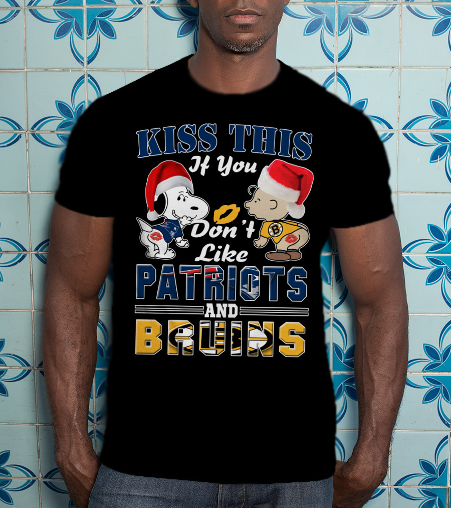 Kiss This If You Don't Like Patriots And Bruins T-Shirt