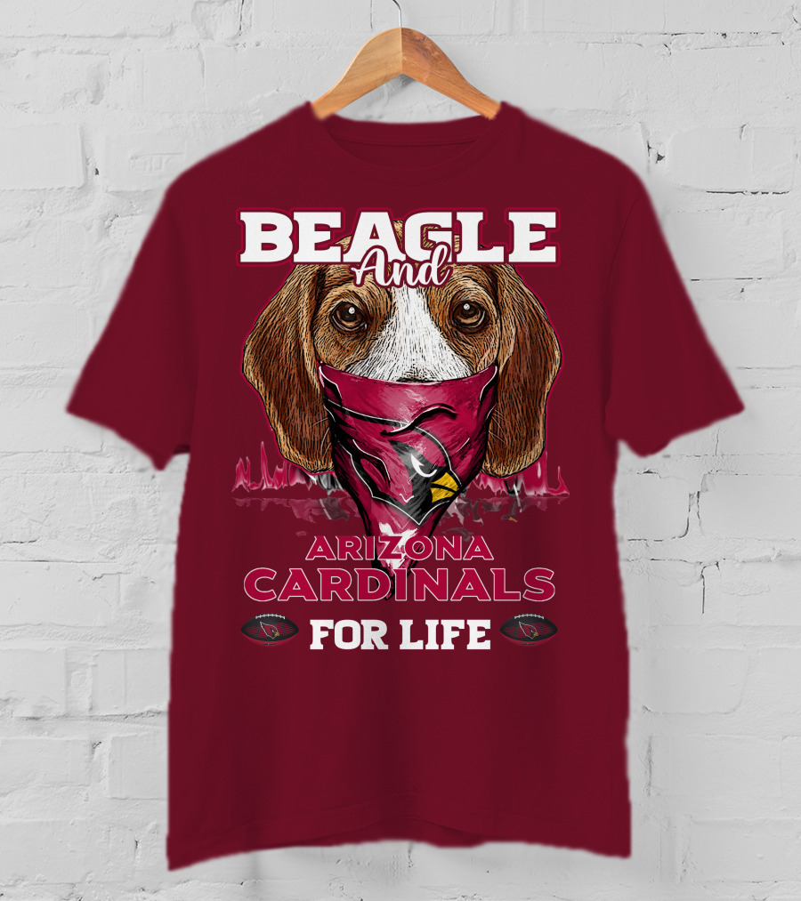 Beagle And Arizona Cardinals For Life T-Shirt