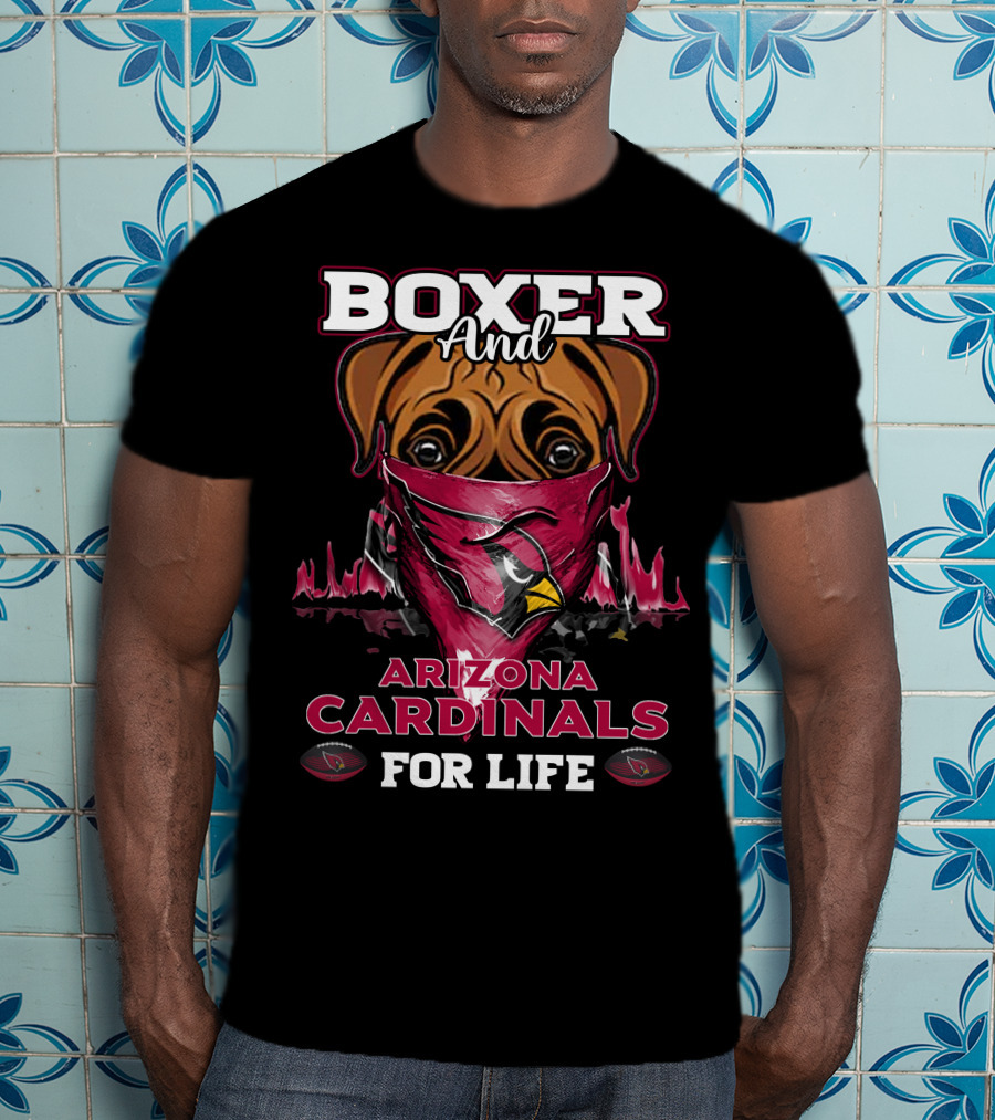 Boxer And Arizona Cardinals For Life T-Shirt