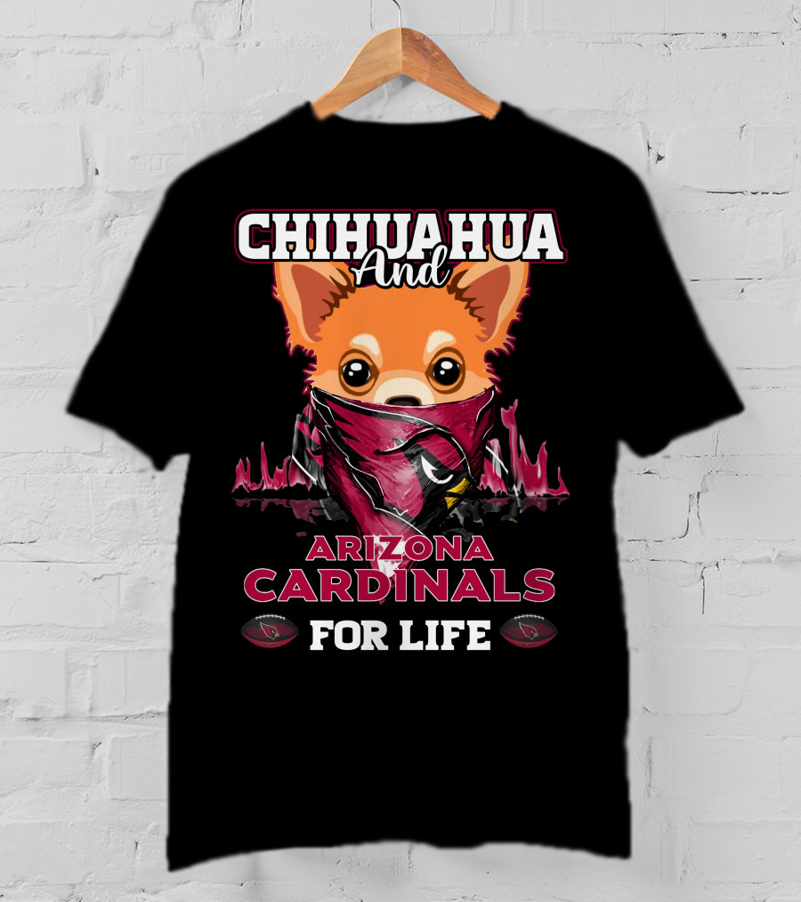 Chihuahua And Arizona Cardinals For Life T-Shirt