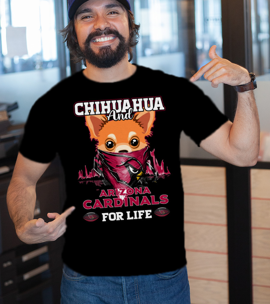Chihuahua And Arizona Cardinals For Life T-Shirt