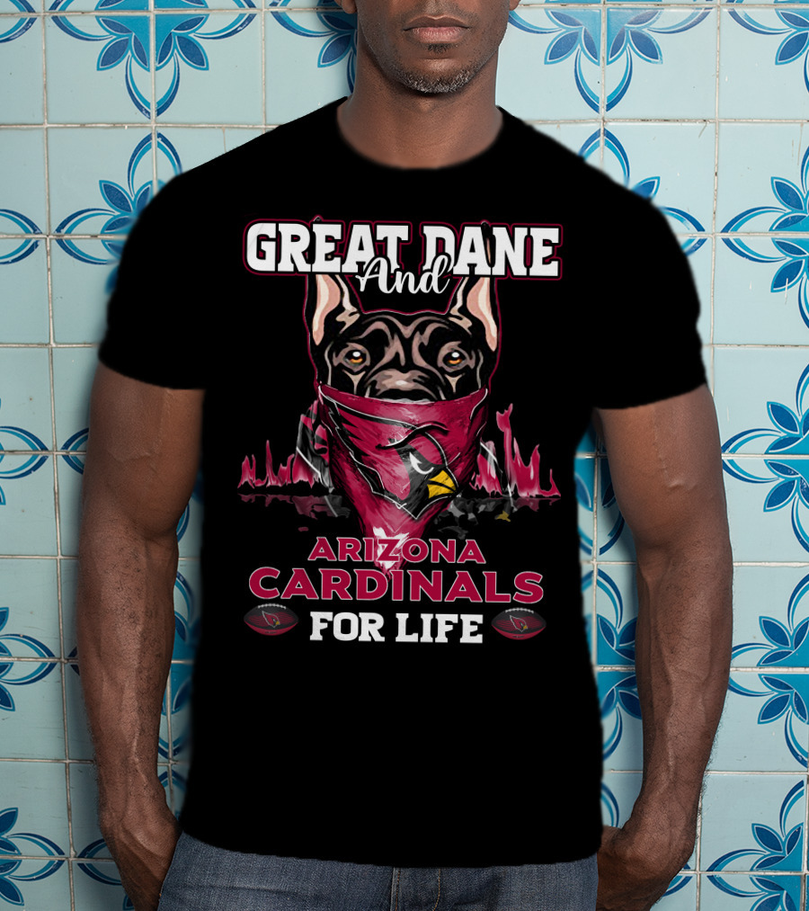 Great Dane And Arizona Cardinals For Life T-Shirt