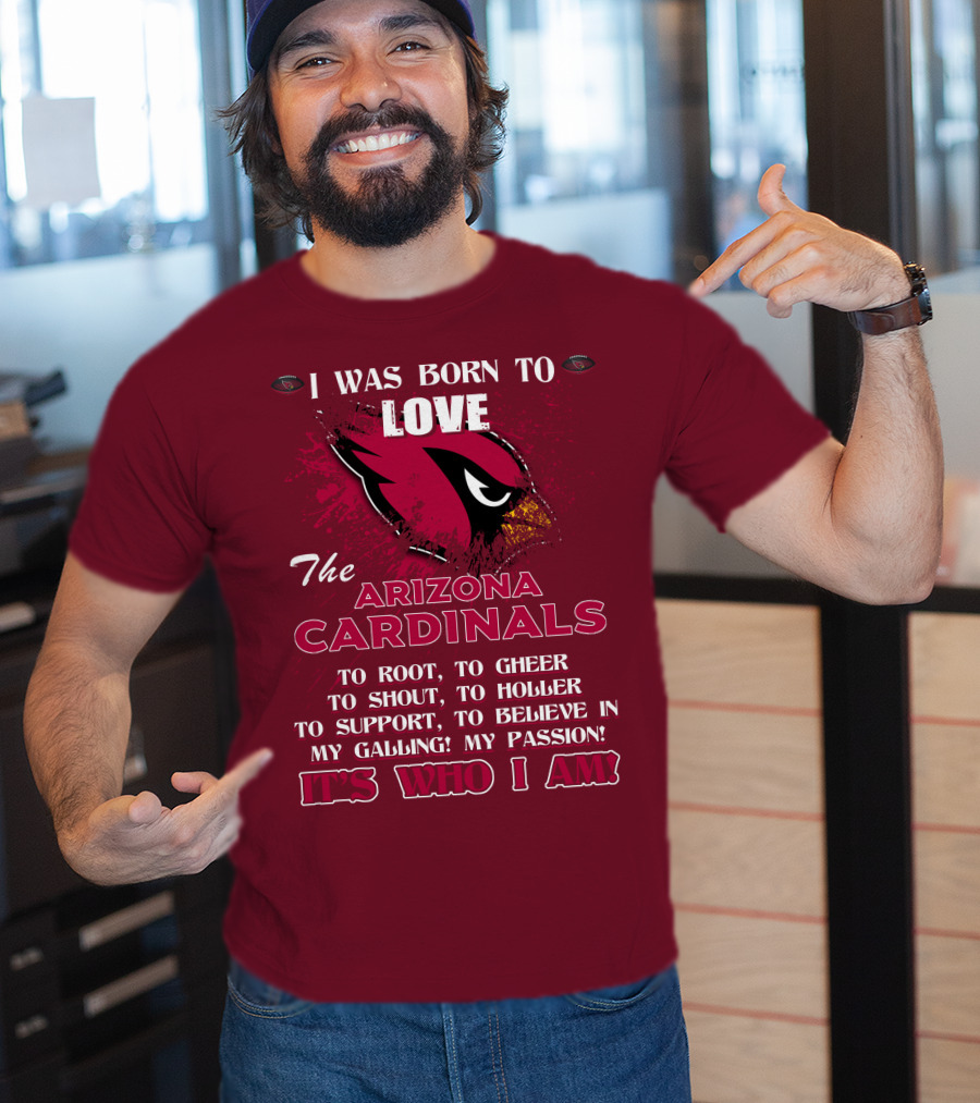 I Was Born To Love The Arizona Cardinals It's Who I Am T-Shirt