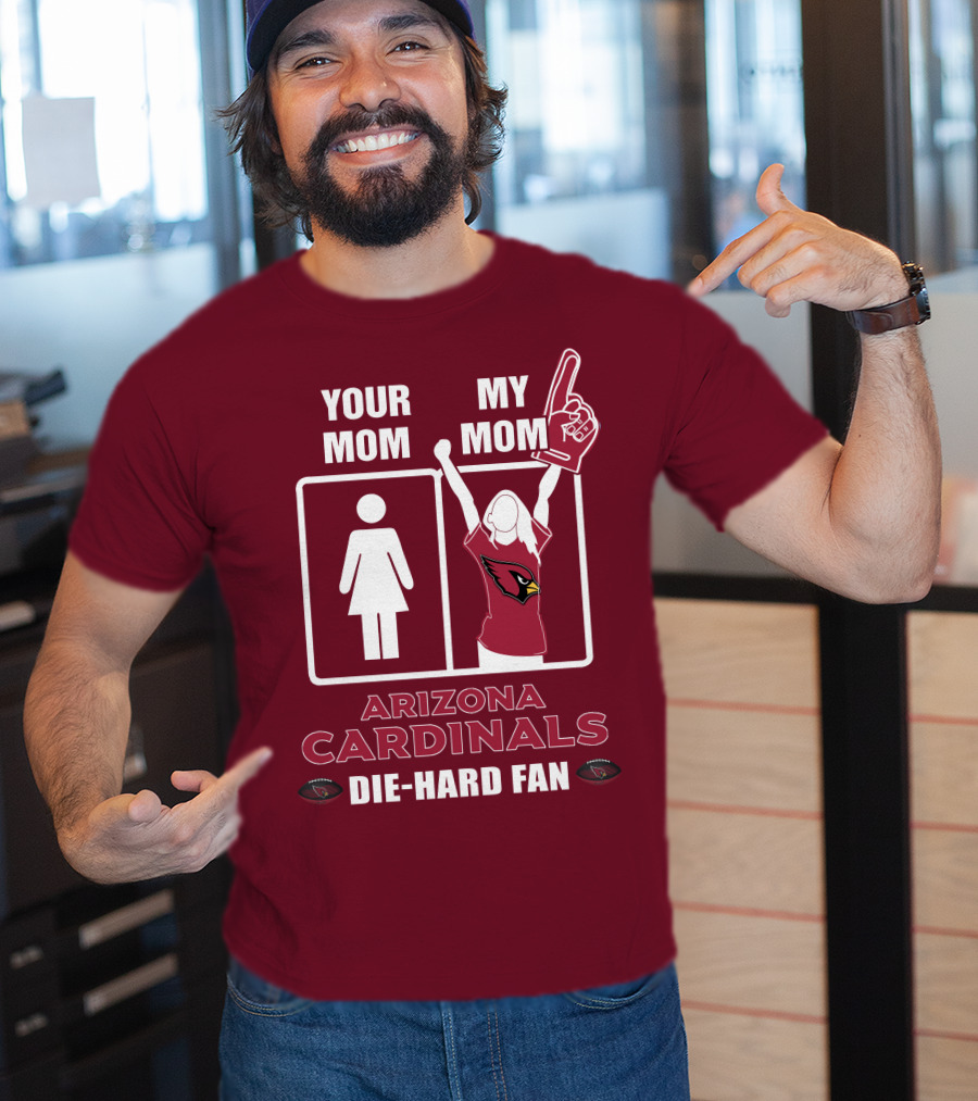 Your Mom My Mom Arizona Cardinals Die-Hard Fan T-Shirt