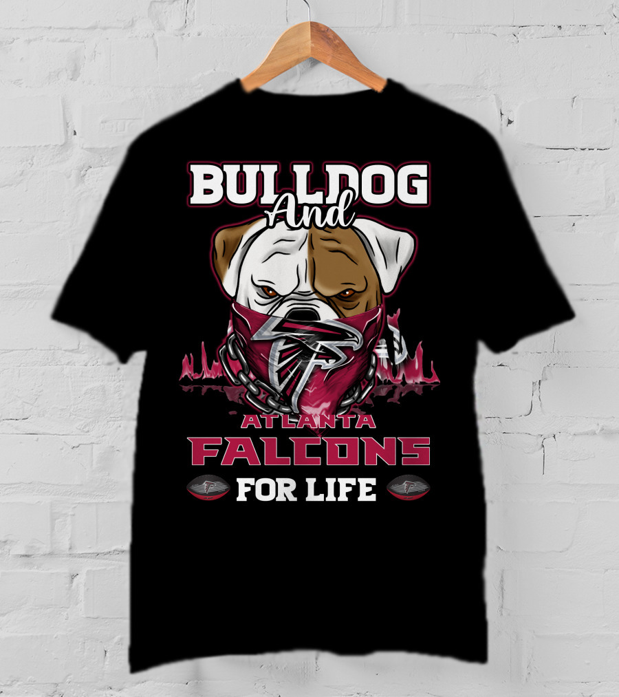 Bulldog And Atlanta Falcons For Life T-Shirt