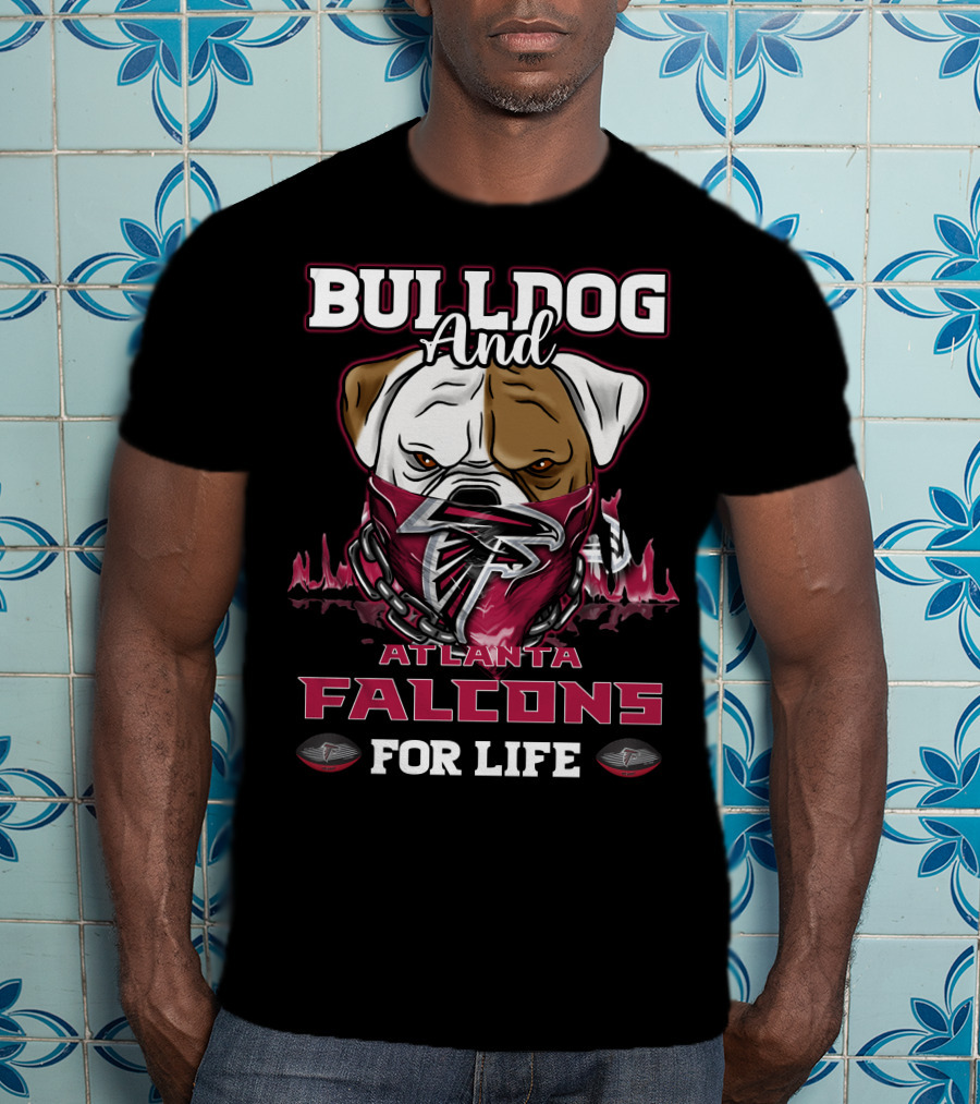 Bulldog And Atlanta Falcons For Life T-Shirt