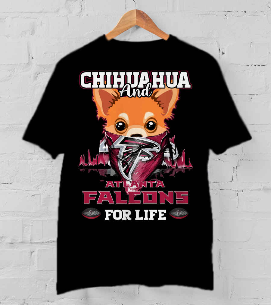 Chihuahua And Atlanta Falcons For Life T-Shirt