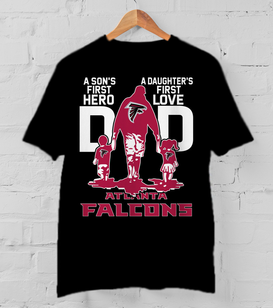 A Son's First Hero A Daughter's First Love Dad Atlanta Falcons T-Shirt