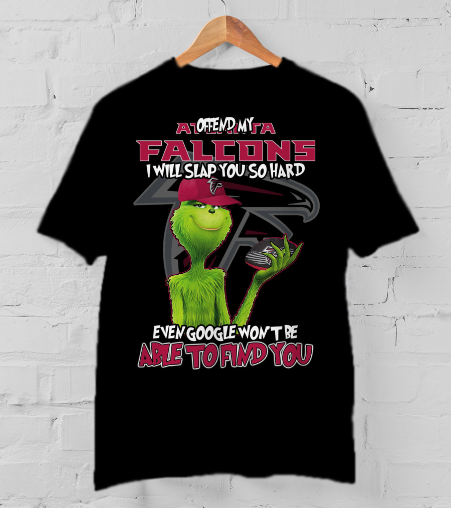 Atlanta Falcons Grinch Offend My Team Slap You So Hard Google Can't Find You T-Shirt