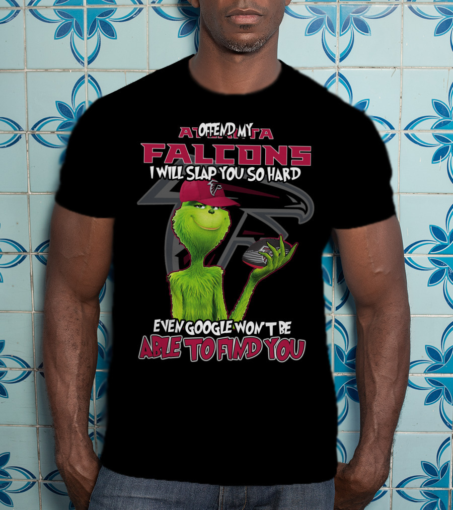 Atlanta Falcons Grinch Offend My Team Slap You So Hard Google Can't Find You T-Shirt