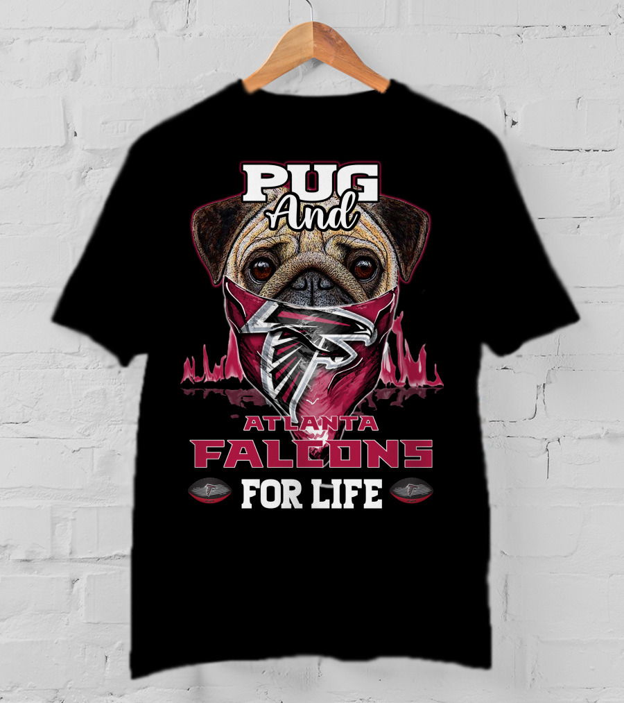 Pug And Atlanta Falcons For Life T-Shirt