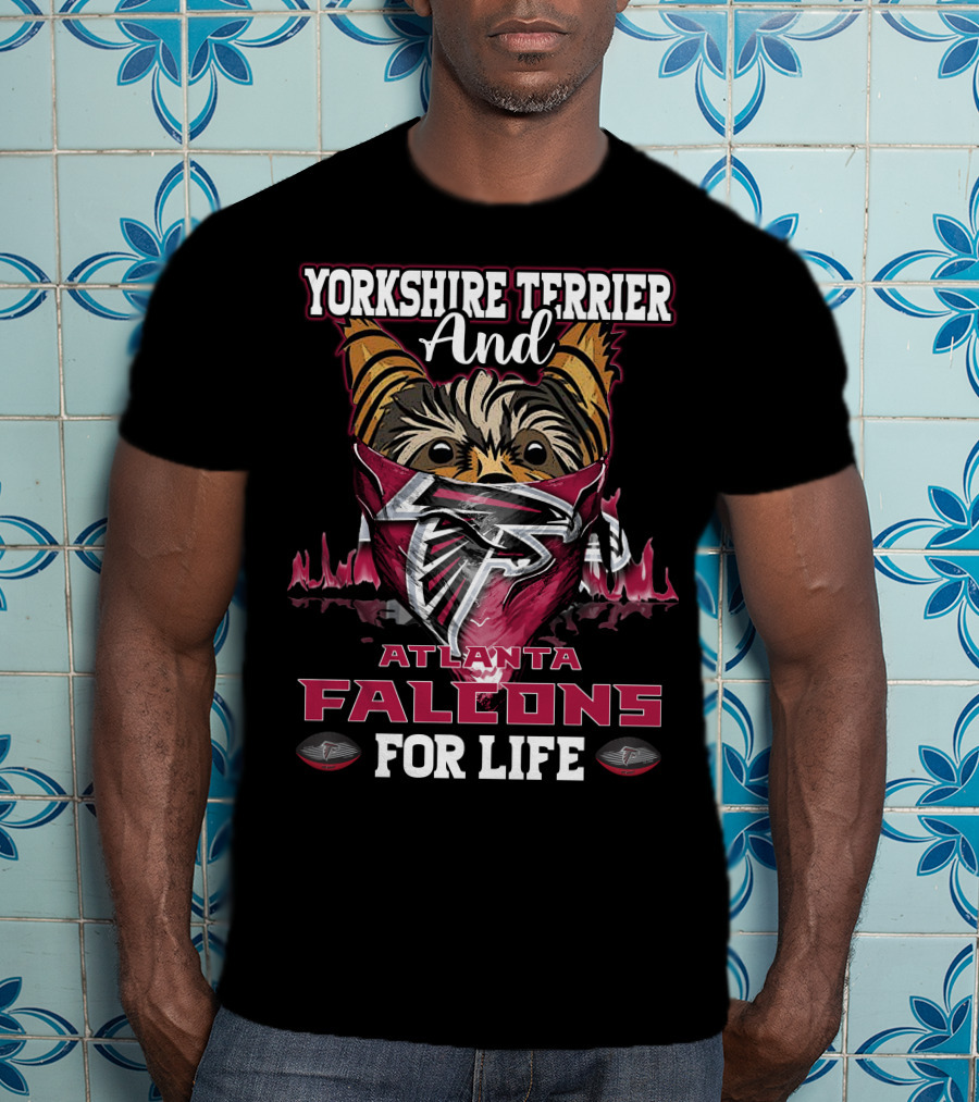 Yorkshire Terrier And Atlanta Falcons For Life T-Shirt