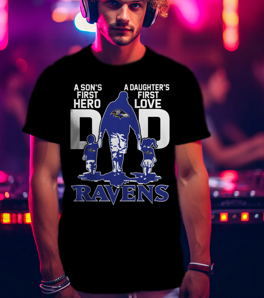 A Son's First Hero A Daughter's First Love Dad Ravens T-Shirt
