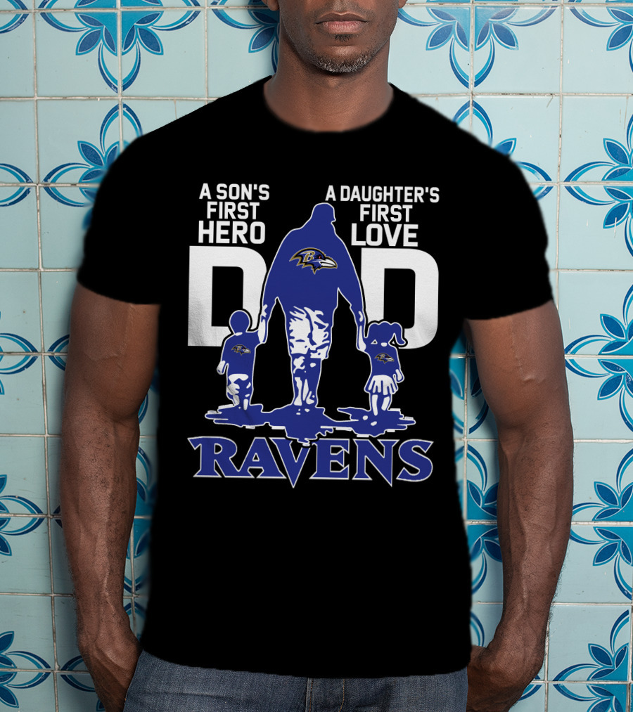 A Son's First Hero A Daughter's First Love Dad Ravens T-Shirt