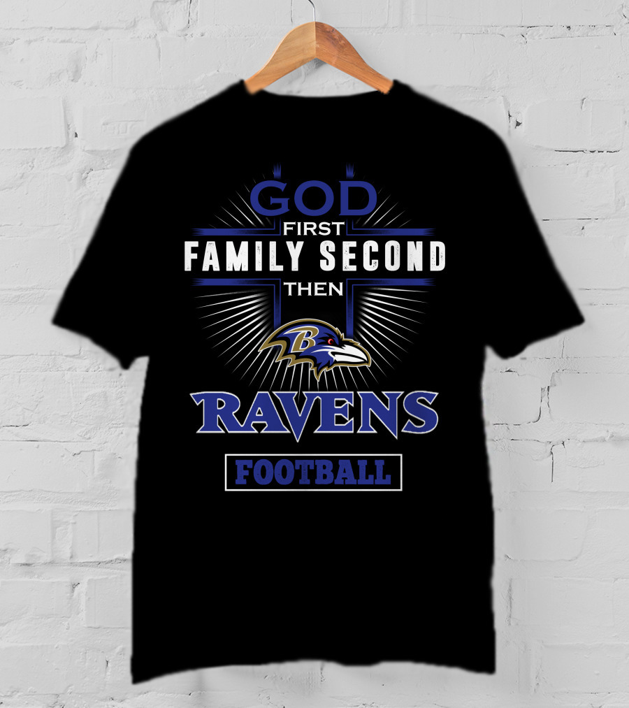 God First Family Second Then Baltimore Ravens Football T-Shirt